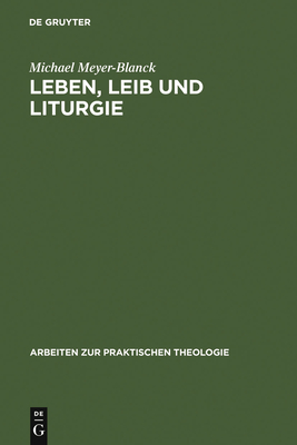 Leben, Leib und Liturgie - Meyer-Blanck, Michael