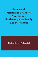 Leben und Meinungen des Herrn Andreas von Balthesser, eines Dandy und Dilettanten