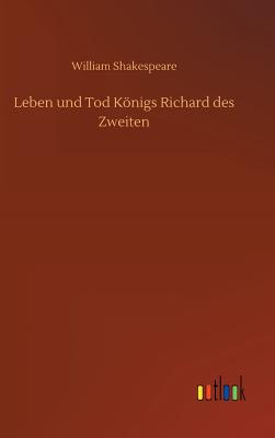 Leben und Tod Knigs Richard des Zweiten - Shakespeare, William