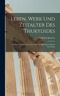 Leben, Werk und Zeitalter des Thukydides: Mit einer Einleitung zur Aesthetik der historischen Kunst berhaupt