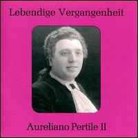 Lebendige Vergangenheit: Aureliano Pertile II - Apollo Granforte (vocals); Aureliano Pertile (tenor); Ines Alfani Tellini (vocals); Margaret Sheridan (vocals);...