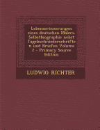 Lebenserinnerungen Eines Deutschen Malers: Selbstbiographie Nebst Tagebuchniederschriften Und Briefen (Classic Reprint) - Richter, Ludwig