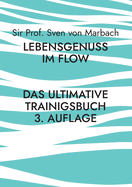 Lebensgenuss im Flow: Das ultimative Trainingsbuch - 3 Auflage