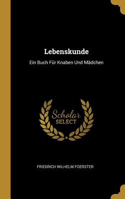 Lebenskunde: Ein Buch Fr Knaben Und Mdchen - Foerster, Friedrich Wilhelm