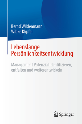 Lebenslange Persnlichkeitsentwicklung: Management Potenzial identifizieren, entfalten und weiterentwickeln - Wildenmann, Bernd, and Klipfel, Wibke