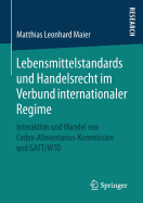 Lebensmittelstandards Und Handelsrecht Im Verbund Internationaler Regime: Interaktion Und Wandel Von Codex-Alimentarius-Kommission Und GATT/Wto