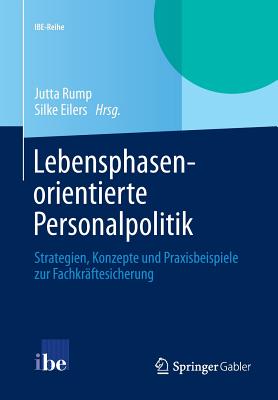 Lebensphasenorientierte Personalpolitik: Strategien, Konzepte Und Praxisbeispiele Zur Fachkraftesicherung - Rump, Jutta (Editor), and Eilers, Silke (Editor)