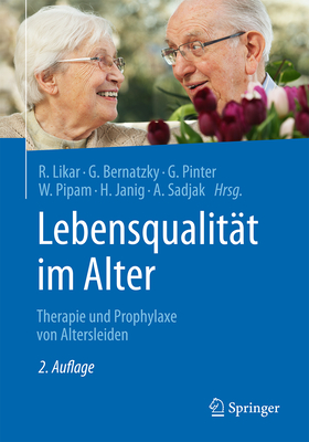 Lebensqualitt im Alter: Therapie und Prophylaxe von Altersleiden - Likar, Rudolf (Editor), and Bernatzky, Gnther (Editor), and Pinter, Georg (Editor)