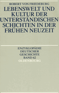 Lebenswelt Und Kultur Der Unterstandischen Schichten in Der Fruhen Neuzeit