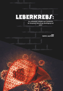 Leberkrebs: Ein umfassender Leitfaden zum Verst?ndnis der Symptome, Behandlung, Bew?ltigung und mehr!