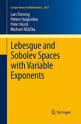 Lebesgue and Sobolev Spaces with Variable Exponents - Diening, Lars, and Harjulehto, Petteri, and Hst, Peter