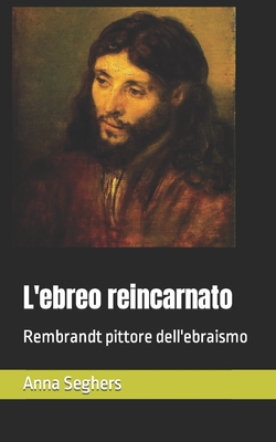 L'ebreo reincarnato: Rembrandt pittore dell'ebraismo - Pinto, Vincenzo, and Seghers, Anna