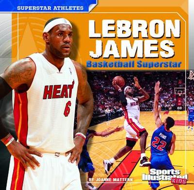 Lebron James: Basketball Superstar - Mattern, Joanne