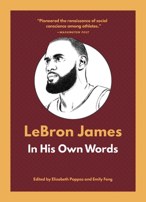 Lebron James: In His Own Words - Pappas, Elizabeth (Editor), and Feng, Emily (Editor)