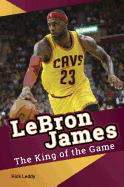 LeBron James - The King of the Game