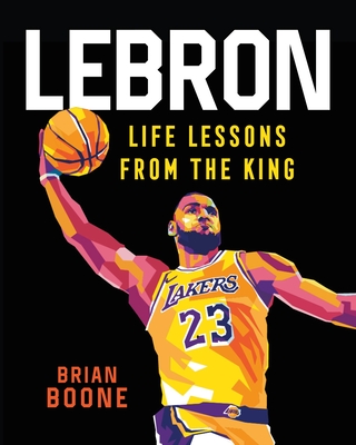 Lebron: Life Lessons from the King - Boone, Brian