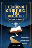 Lecciones de Estudio Bblico para Adolescentes (de 13 a 19 Aos): Manual bblico interactivo para crecer en la fe y explorar el amor de Dios por los jvenes cristianos