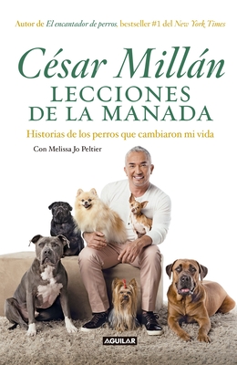 Lecciones de la Manada / Cesar Millan's Lessons from the Pack: Historias de Los Perros Que Cambiaron Mi Vida - Millan, Cesar