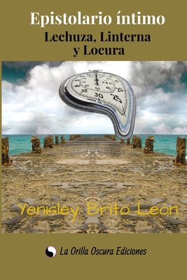 Lechuza, Linterna, Locura: Epistolario ?ntimo. - Torrente Garc?s, Beatriz (Editor), and Brito Le?n, Yenisley