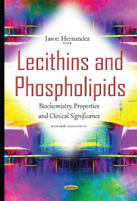 Lecithins & Phospholipids: Biochemistry, Properties & Clinical Significance - Hernandez, Jason (Editor)