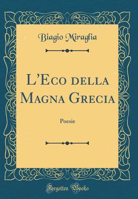 L'Eco Della Magna Grecia: Poesie (Classic Reprint) - Miraglia, Biagio