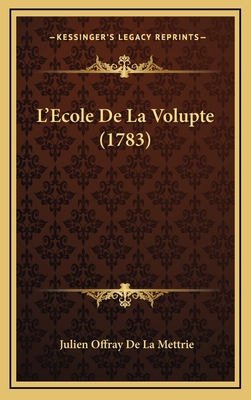 L'Ecole de La Volupte (1783) - Mettrie, Julien Offray De La