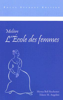 L'Ecole Des Femmes - Moliere, and Rochester, Myrna Bell (Editor), and Angelini, Eileen M, Dr., PH.D. (Editor)