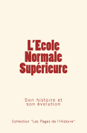 L'Ecole Normale Sup?rieure: Son histoire et son ?volution