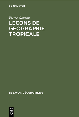 Lecons de geographie tropicale - Gourou, Pierre, and Braudel, Fernand (Preface by)