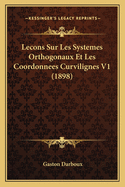 Lecons Sur Les Systemes Orthogonaux Et Les Coordonnees Curvilignes V1 (1898)