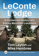 LeConte Lodge: A Centennial History of a Smoky Mountain Landmark