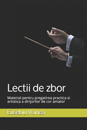 Lectii de zbor: Material pentru pregatirea practica si artistica a dirijorilor de cor amator