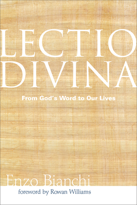 Lectio Divina: From God's Word to Our Lives - Bianchi, Enzo, and Williams, Rowan, Archbishop (Foreword by)