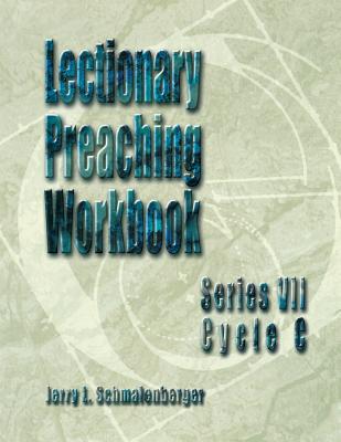 Lectionary Preaching Workbook: Series VII, Cycle C - Schmalenberger, Jerry L