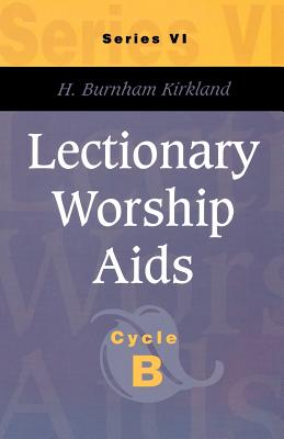 Lectionary Worship AIDS, Series VI, Cycle B - Kirkland, H Burnham