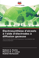 ?lectrosynth?se d'alcools ? l'aide d'?lectrodes ? diffusion gazeuse