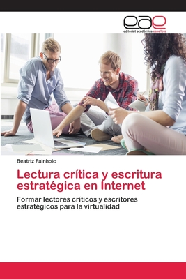 Lectura cr?tica y escritura estrat?gica en Internet - Fainholc, Beatriz