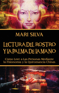 Lectura del rostro y la palma de la mano: C?mo leer a las personas mediante la fisionom?a y la quiromancia chinas