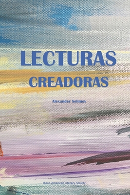 Lecturas Creadoras: A Survey of Spanish American Literature - Dmytrenko, Olga (Illustrator), and Selimov, Anabel (Illustrator), and Selimov, Alexander (Editor)