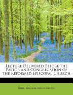 Lecture Delivered Before the Pastor and Congregation of the Reformed Episcopal Church