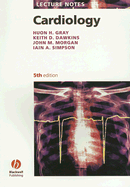 Lecture Notes: Cardiology - Gray, Huon, and Dawkins, Keith, and Morgan, John