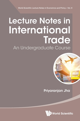 Lecture Notes in International Trade: An Undergraduate Course - Jha, Priyaranjan