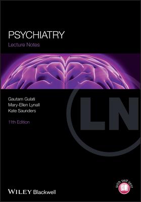 Lecture Notes: Psychiatry - Gulati, Gautam, and Lynall, Mary-Ellen, and Saunders, Kate E a