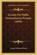 Lecture on Public Instruction in Prussia (1836)