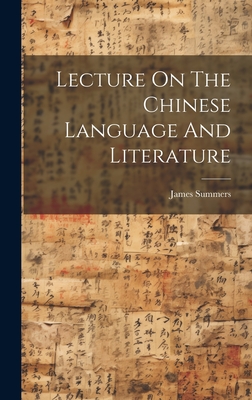 Lecture On The Chinese Language And Literature - Summers, James