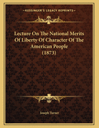 Lecture on the National Merits of Liberty of Character of the American People (1873)