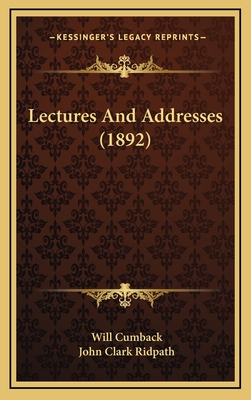 Lectures and Addresses (1892) - Cumback, Will, and Ridpath, John Clark (Introduction by)