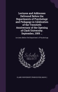 Lectures and Addresses Delivered Before the Departments of Psychology and Pedagogy in Celebration of the Twentieth Anniversary of the Opening of Clark University. September, 1909 ...: Lectures Before the Department of Psychology