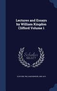 Lectures and Essays by William Kingdon Clifford Volume 1