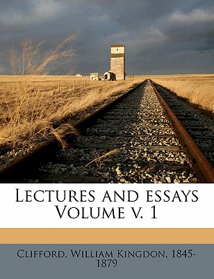 Lectures and Essays Volume V. 1 - Clifford, William Kingdon 1845-1879 (Creator)